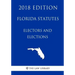 Florida Statutes - Electors and Elections (2018 Edition)