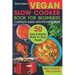 Vegan Slow Cooker Book for Beginners: 50 Easy and Healthy Meals for Busy People (Slow Cooker, Crock Pot, Crockpot, Vegan, Vegetarian Cookbook)
