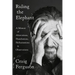 Riding the Elephant: A Memoir of Altercations, Humiliations, Hallucinations, and Observations