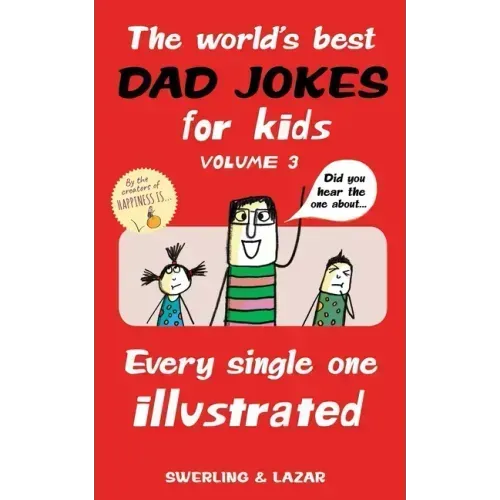The World's Best Dad Jokes for Kids Volume 3: Every Single One Illustrated Volume 3
