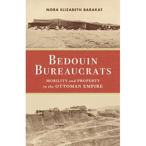 Bedouin Bureaucrats: Mobility and Property in the Ottoman Empire