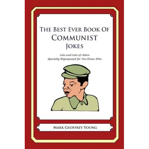 The Best Ever Book of Communist Jokes: Lots and Lots of Jokes Specially Repurposed for You-Know-Who