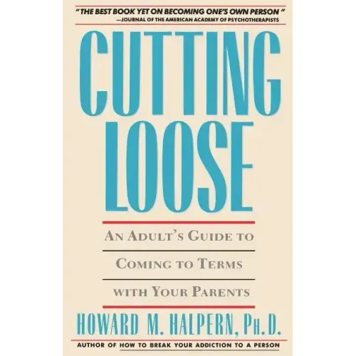Cutting Loose: An Adult's Guide to Coming to Terms with Your Parents