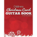 Childrens Christmas Carol Guitar Book: A Fantastic Collection of 16 Christmas Carols for Guitar