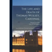 The Life and Death of Thomas Wolsey, Cardinal: Once Archbishop of York and Lord Chancellor of England