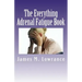 The Everything Adrenal Fatigue Book: The Syndrome of Feeling Stressed-Out!