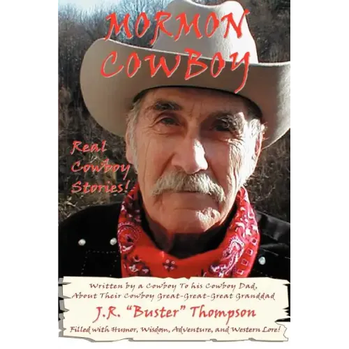 Mormon Cowboy: Real Cowboy Stories! Filled with humor, wisdom, adventure, and Western Lore!