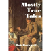Mostly True Tales