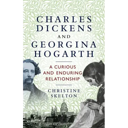 Charles Dickens and Georgina Hogarth: A Curious and Enduring Relationship