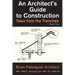 An Architect's Guide to Construction: Tales from the Trenches Book 1