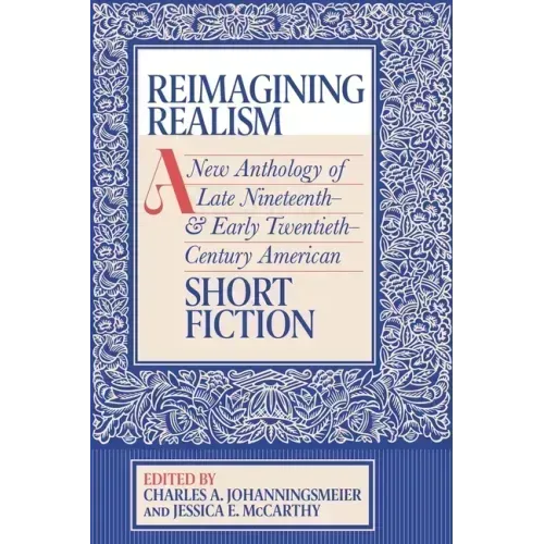 Reimagining Realism: A New Anthology of Late Nineteenth- And Early Twentieth-Century American Short Fiction