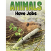 Animals Have Jobs