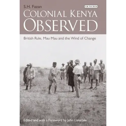 Colonial Kenya Observed: British Rule, Mau Mau and the Wind of Change