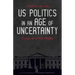 US Politics in an Age of Uncertainty: Essays on a New Reality