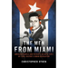 The Men from Miami: American Rebels and Patriots on Both Sides of Fidel Castro's Cuban Revolution