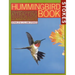 The Hummingbird Book: The Complete Guide to Attracting, Identifying, and Enjoying Hummingbirds