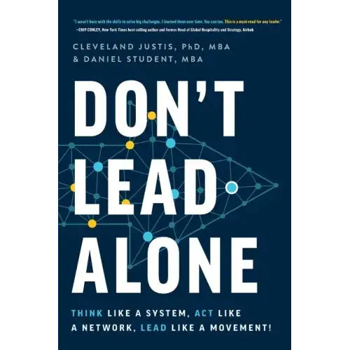 Don't Lead Alone: Think Like a System, Act Like a Network, Lead Like a Movement!