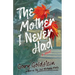 The Mother I Never Had