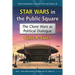 Star Wars in the Public Square: The Clone Wars as Political Dialogue