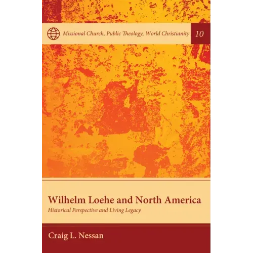 Wilhelm Loehe and North America: Historical Perspective and Living Legacy