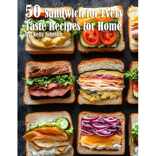 50 Sandwich for Every Taste Recipes for Home