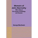 Memoirs of John Abernethy; With a View of His Lectures, His Writings, and Character