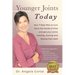 Younger Joints Today: Your 7 Step Plan to turn back the hands of time and get your joints healing, moving and feeling their best