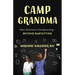 Camp Grandma: Next-Generation Grandparenting--Beyond Babysitting