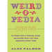 Weird-O-Pedia: The Ultimate Book of Surprising, Strange, and Incredibly Bizarre Facts about (Supposedly) Ordinary Things