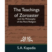 The Teachings of Zoroaster and the Philosophy of the Parsi Religion (New Edition)
