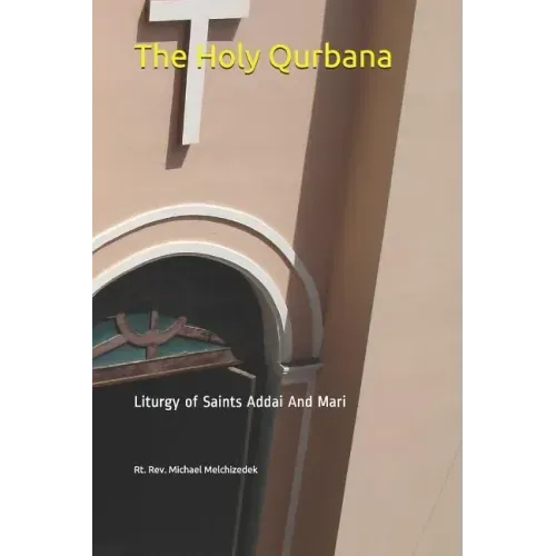 The Holy Qurbana: Liturgy of Saints Addai and Mari