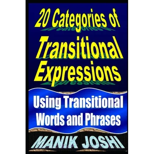 20 Categories of Transitional Expressions: Using Transitional Words and Phrases