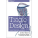 Tragic Design: The Impact of Bad Product Design and How to Fix It