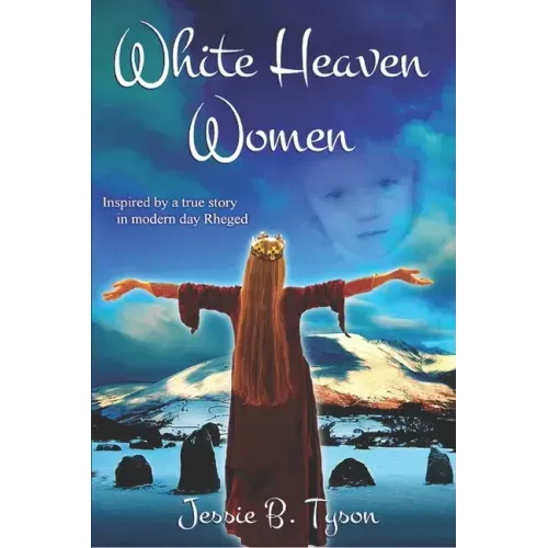 White Heaven Women: Inspired by a true story in modern day Rheged, UK