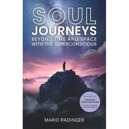 Soul Journeys: Beyond Time and Space with the Superconscious