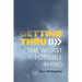 Getting Thru: The Worst Possible Thing