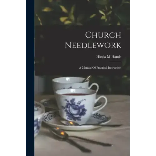 Church Needlework; A Manual Of Practical Instruction
