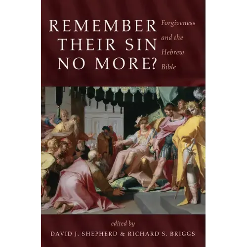 Remember Their Sin No More?: Forgiveness and the Hebrew Bible