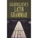 Gildersleeve's Latin Grammar