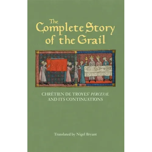 The Complete Story of the Grail: Chrétien de Troyes' Perceval and Its Continuations