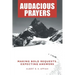 Audacious Prayers: Making Bold Requests. Expecting Answers