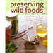 Preserving Wild Foods: A Modern Forager's Recipes for Curing, Canning, Smoking, and Pickling