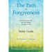 The Path to Forgiveness Study Guide: Moving Forward with Hope and Healing One Day at a Time
