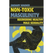 Non-Toxic Masculinity: Recovering Healthy Male Sexuality