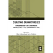 Curating Dramaturgies: How Dramaturgy and Curating are Intersecting in the Contemporary Arts