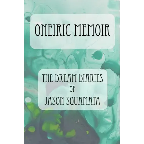 Oneiric Memoir: The Dream Diaries of Jason Squamata