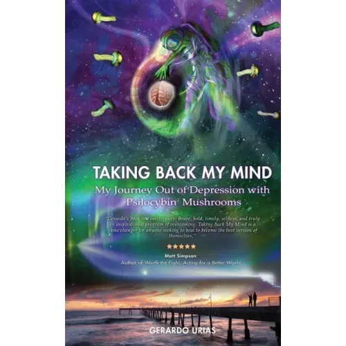 Taking Back My Mind: My Journey Out of Depression with Psilocybin Mushrooms