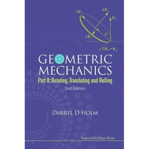 Geometric Mechanics - Part II: Rotating, Translating and Rolling (2nd Edition)