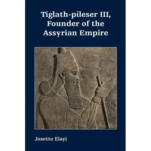 Tiglath-pileser III, Founder of the Assyrian Empire