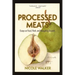 Processed Meats: Essays on Food, Flesh, and Navigating Disaster